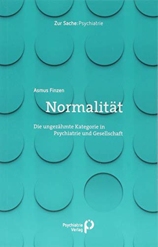 Normalität: Die ungezähmte Kategorie in Psychiatrie und Gesellschaft (Zur Sache: Psychiatrie)