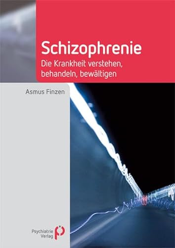 Schizophrenie: Die Krankheit verstehen, behandeln, bewältigen (Fachwissen)