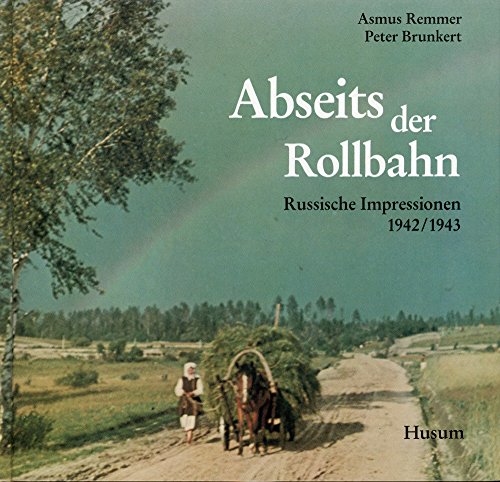 Abseits der Rollbahn: Russische Impressionen 1942/1943 von Husum Verlag