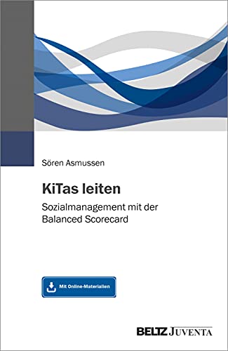 KiTas leiten: Sozialmanagement mit der Balanced Scorecard. Mit Online-Materialien von Beltz
