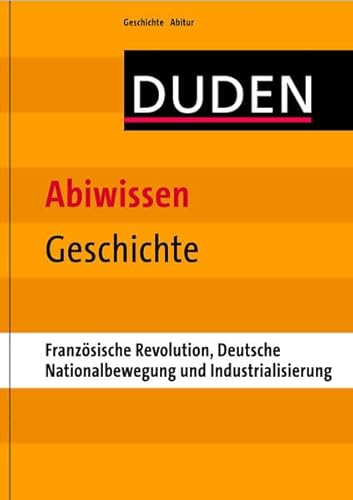Duden - Abiwissen Geschichte: Französische Revolution, Deutsche Nationalbewegung und Industrialisierung