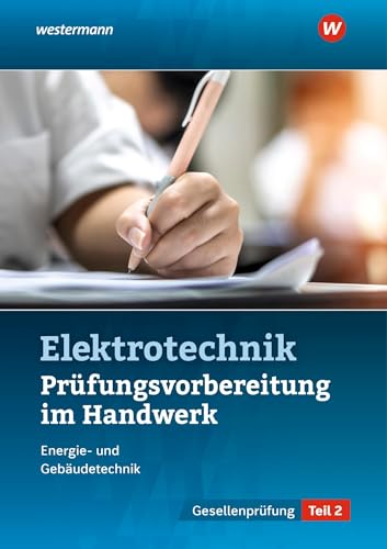 Prüfungsvorbereitung für die handwerklichen Elektroberufe: Teil 2 der Gesellenprüfung (Prüfungsvorbereitungen: Elektroberufe)