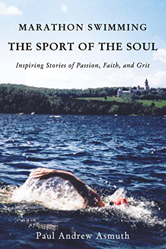 Marathon Swimming The Sport of the Soul: Inspiring Stories of Passion, Faith, and Grit von ELM Hill