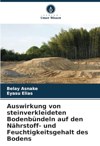 Auswirkung von steinverkleideten Bodenbündeln auf den Nährstoff- und Feuchtigkeitsgehalt des Bodens von Verlag Unser Wissen