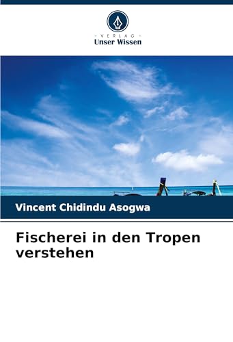 Fischerei in den Tropen verstehen von Verlag Unser Wissen