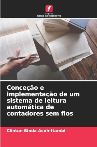 Conceção e implementação de um sistema de leitura automática de contadores sem fios von Edições Nosso Conhecimento