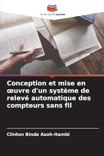 Conception et mise en ¿uvre d'un système de relevé automatique des compteurs sans fil von Editions Notre Savoir