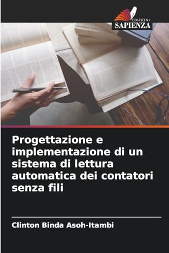 Progettazione e implementazione di un sistema di lettura automatica dei contatori senza fili von Edizioni Sapienza