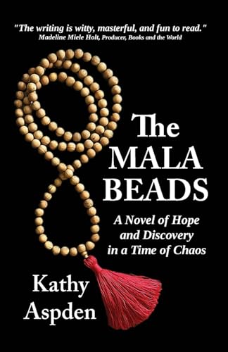 THE MALA BEADS: A Novel of Hope and Discovery in a Time of Chaos von Bowker