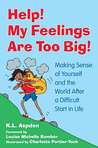 Help! My Feelings Are Too Big!: Making Sense of Yourself and the World After a Difficult Start in Life - for Children With Attachment Issues von Jessica Kingsley Publishers