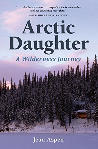 Arctic Daughter: A Wilderness Journey von Alaska Northwest Books