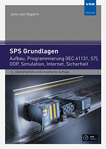 SPS Grundlagen: Aufbau, Programmierung (IEC 61131, S7), OOP, Simulation, Internet, Sicherheit: Aufbau, Programmierung (IEC 61131, S7), 00P, Simulation, Internet, Sicherheit von Vde Verlag GmbH