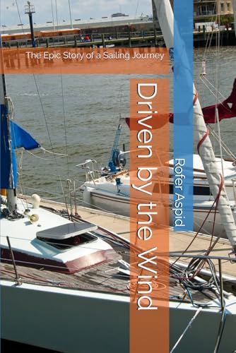 Driven by the Wind: The Epic Story of a Sailing Journey von Independently published