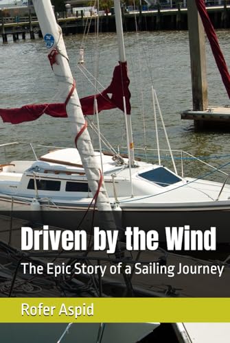 Driven by the Wind: The Epic Story of a Sailing Journey von Independently published