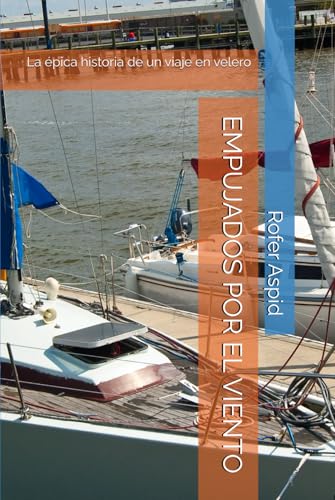 EMPUJADOS POR EL VIENTO: La épica historia de un viaje en velero von Independently published