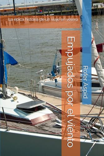 Empujados por el viento: La épica historia de un viaje en velero von Independently published