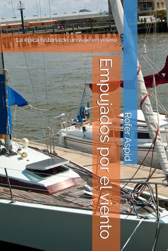 Empujados por el viento: La épica historia de un viaje en velero Empujados por el viento: La épica historia de un viaje en velero von Independently published