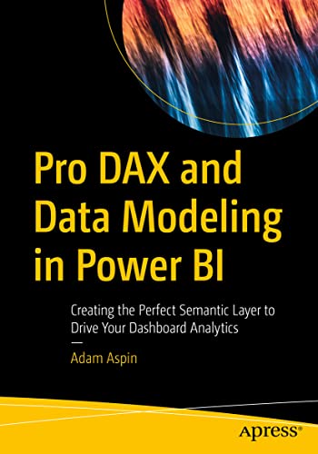 Pro DAX and Data Modeling in Power BI: Creating the Perfect Semantic Layer to Drive Your Dashboard Analytics