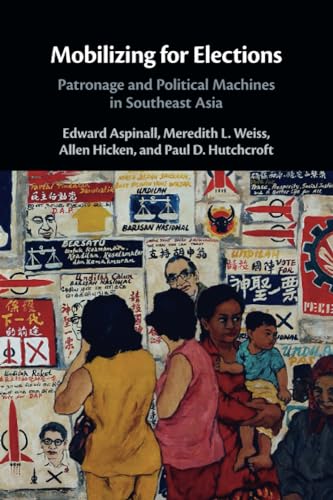 Mobilizing for Elections: Patronage and Political Machines in Southeast Asia von Cambridge University Press