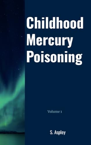 Childhood Mercury Poisoning: Volume 1 von Lulu.com