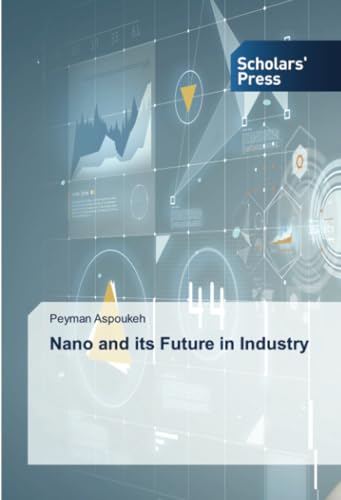 Nano and its Future in Industry: DE von Scholars' Press