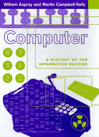 Computer: A History Of The Information Machine (Sloan Technology Series)