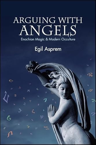 Arguing with Angels: Enochian Magic and Modern Occulture (Suny Series in Western Esoteric Traditions)