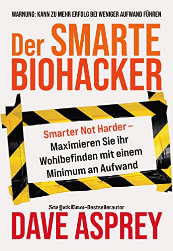 Der smarte Biohacker: Maximiere dein Wohlbefinden mit einem Minimum an Aufwand von Finanzbuch Verlag