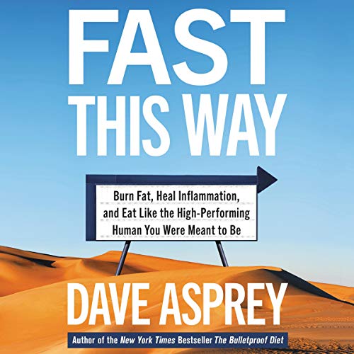 Fast This Way: Burn Fat, Reverse Inflammation, and Become the High-Performing Human You Were Meant to Be (Bulletproof)