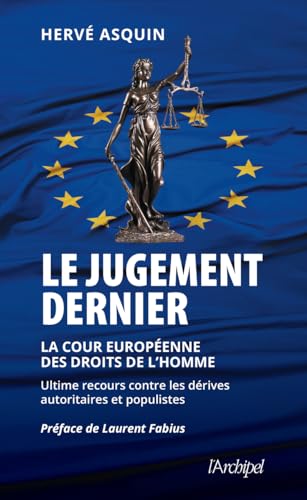 Le jugement dernier - La cour européenne des droits de l'Homme, ultime recours contre les dérives autoritaires et populistes Le jugement dernier - La cour européenne des droits de l'Homme, ultime recours contre les dérives autoritaires et populistes