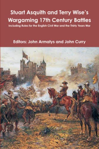 Stuart Asquith and Terry Wise’s Wargaming 17th Century Battles: Including Rules for the English Civil War and the Thirty Years War