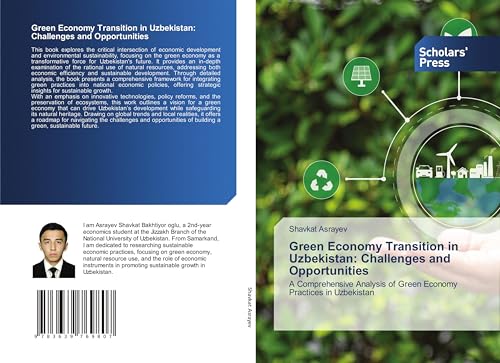 Green Economy Transition in Uzbekistan: Challenges and Opportunities: A Comprehensive Analysis of Green Economy Practices in Uzbekistan von VDM Verlag