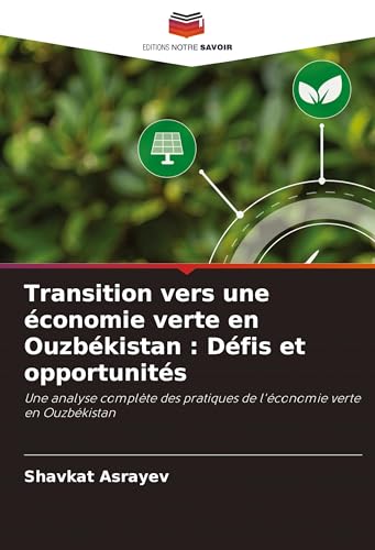 Transition vers une économie verte en Ouzbékistan : Défis et opportunités: Une analyse complète des pratiques de l'économie verte en Ouzbékistan von Editions Notre Savoir