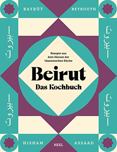 Beirut - Das Kochbuch: Rezepte aus dem Herzen der libanesischen Küche - gemeinsam orientalisch kochen und genießen Beirut - Das Kochbuch: Rezepte aus dem Herzen der libanesischen Küche - gemeinsam orientalisch kochen und genießen