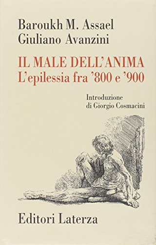 Il male dell'anima. L'epilessia fra '800 e '900 (Storia della medicina e della sanità)