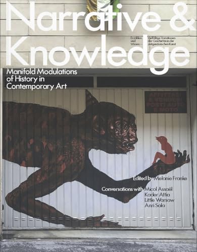 Narrative & Knowledge - Erzählen und Wissen: Manifold Modulations of History in Contemporary Art / Vielfältige Variationen von Geschichte in der zeitgenössischen Kunst Narrative & Knowledge - Erzählen und Wissen: Manifold Modulations of History in Contemporary Art / Vielfältige Variationen von Geschichte in der zeitgenössischen Kunst von Verlag für moderne Kunst