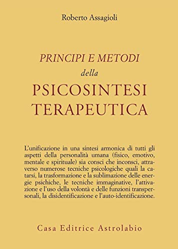 Principi e metodi della psicosintesi terapeutica (Psiche e coscienza) von ASTROLABIO UBALDINI