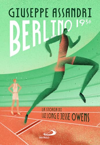 Berlino 1936. La storia di Luz Long e Jesse Owens (Narrativa San Paolo ragazzi) von San Paolo Edizioni