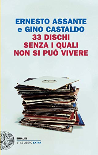 33 dischi senza i quali non si può vivere: Il racconto di un'epoca (Stile Libero Extra)