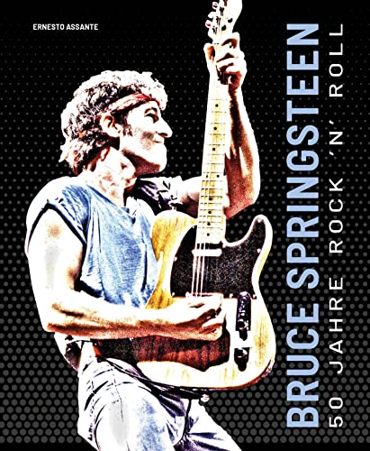 BRUCE SPRINGSTEEN: 50 Jahre Rock 'n' Roll. Bildband mit über 100 Fotografien und Illustrationen: 50 Jahre Rock 'n' Roll. Mit über 100 Fotografien und Illustrationen von Edizioni White Star SrL