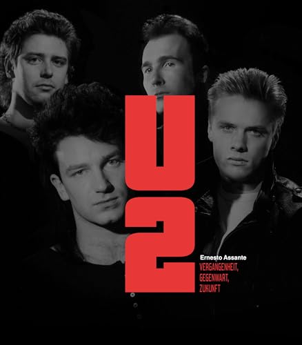 U2: Vergangenheit, Gegenwart, Zukunft. Biografischer Bildband mit über 100 Fotografien und Illustrationen: Vergangenheit, Gegenwart, Zukunft. Mit über 100 Fotografien und Illustrationen von White Star Verlag