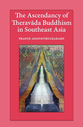 The Ascendancy of Theravada Buddhism in Southeast Asia von Silkworm Books