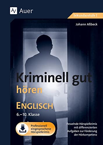 Kriminell gut hören Englisch 6-10: Fesselnde Hörspielkrimis mit differenzierten Aufgaben zur Förderung der Hörkompetenz (6. bis 10. Klasse) von Auer Verlag i.d.AAP LW