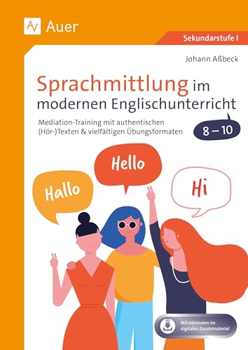 Sprachmittlung im modernen Englischunterricht 8-10: Mediation-Training mit authentischen (Hör-)Texten & vielfältigen Übungsformaten (8. bis 10. Klasse) von Auer Verlag i.d.AAP LW