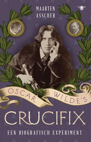 Oscar Wilde's crucifix: Een biografisch experiment von De Bezige Bij