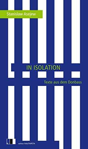 In Isolation: Texte aus dem Donbass von Edition.fotoTAPETA Berlin
