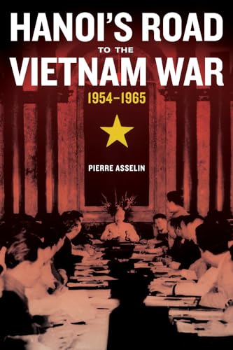 Hanoi's Road to the Vietnam War, 1954-1965: Volume 7 (From Indochina to Vietnam: Revolution and War in a Global Perspective, Band 7) von University of California Press