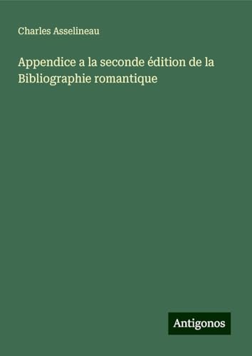 Appendice a la seconde édition de la Bibliographie romantique von Antigonos Verlag