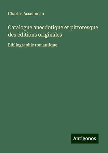 Catalogue anecdotique et pittoresque des éditions originales: Bibliographie romantique