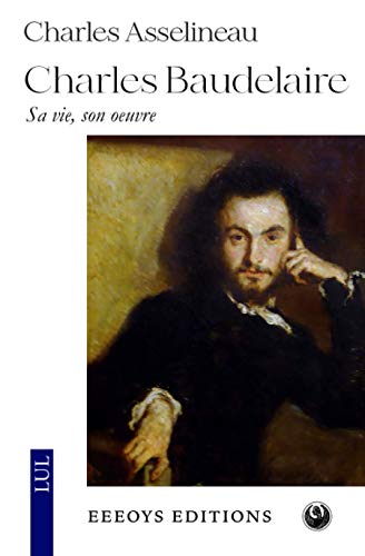 Charles Baudelaire: Sa vie, son oeuvre